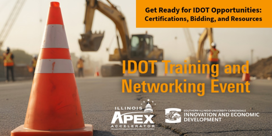 Text reads: Get ready for IDOT Opportunities: Certifications, Bidding, and Resources. IDOT Training and Networking Event. The Illinois APEX Accelerator and Office of Innovation and Economic Development at SIU's logos are at the bottom. The  background image is of road construction. There is a orange traffic cone in the foreground to the left of the text. 