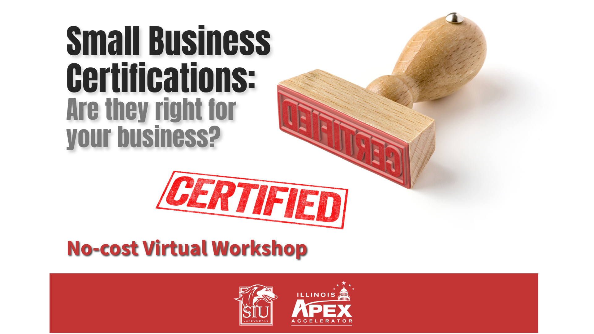 Image is a wooden-handled rubber stamp the the word "Certified" on the bottom. Text over the Image says, "Small Business Certifications: Are they right for your business? No-cost virtual workshop."